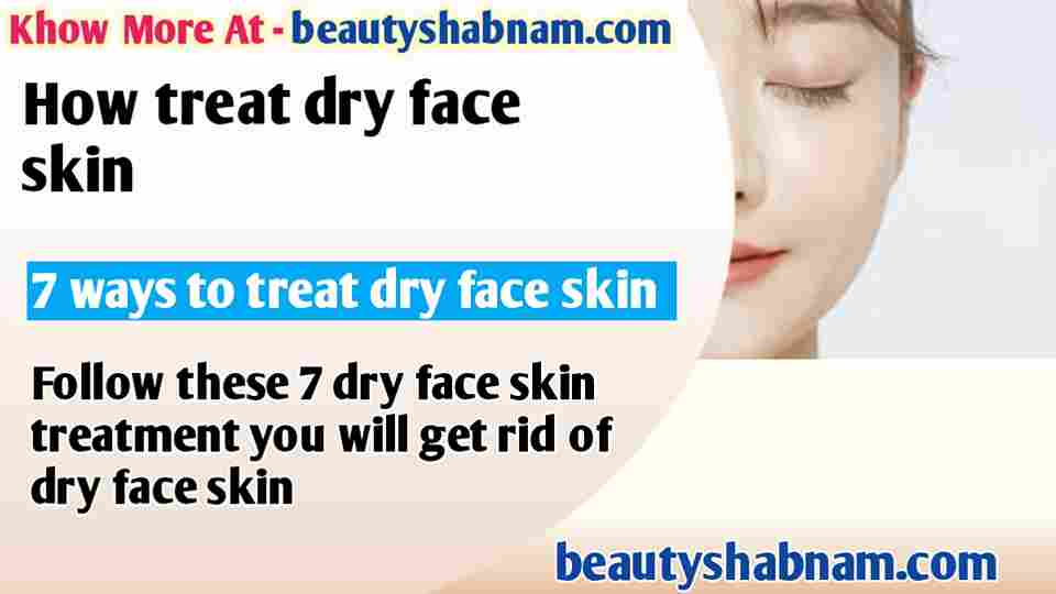 How treat dry face skin 